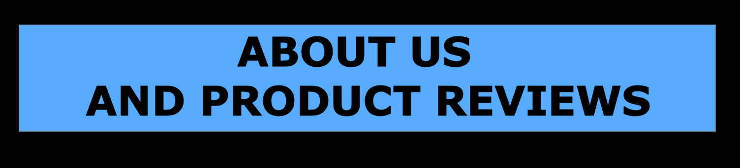ABOUT US AND PRODUCT REVIEWS