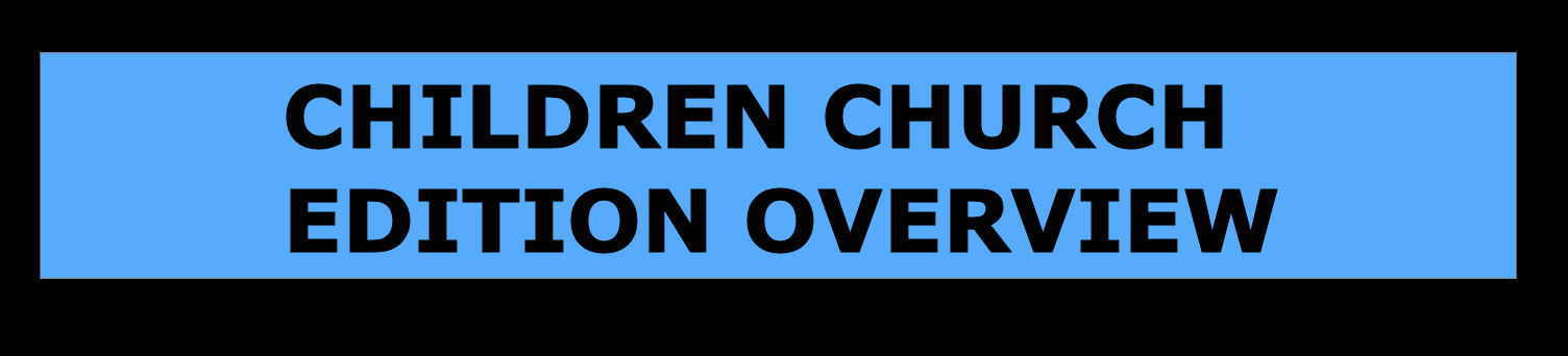 CHILDREN CHURCH EDITION OVERVIEW